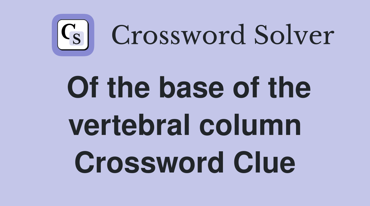 Of the base of the vertebral column Crossword Clue