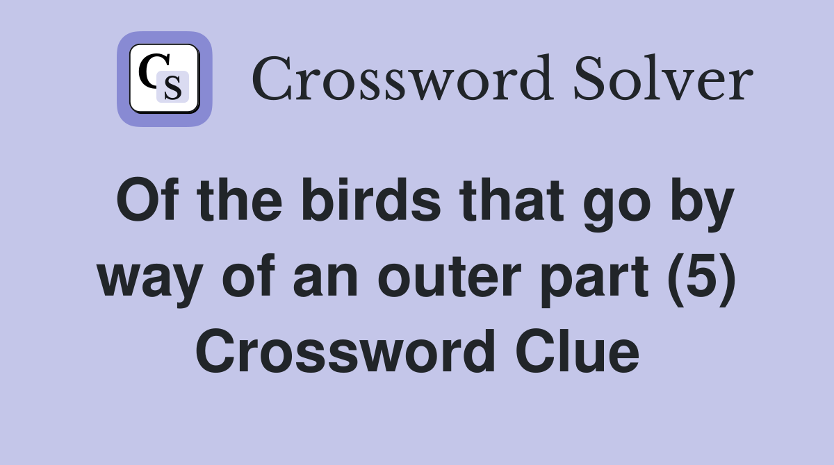 Of the birds that go by way of an outer part (5) Crossword Clue