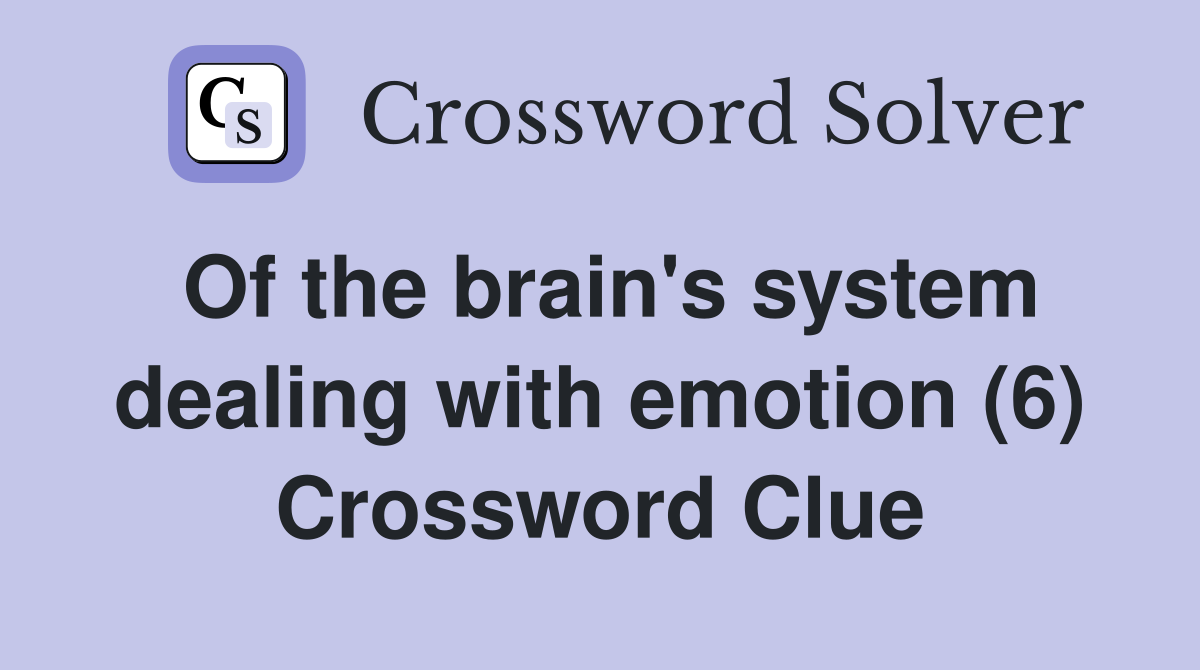 Of the brain's system dealing with emotion (6) Crossword Clue