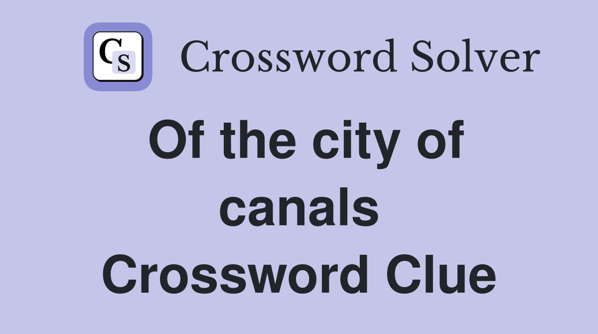 Of the city of canals Crossword Clue
