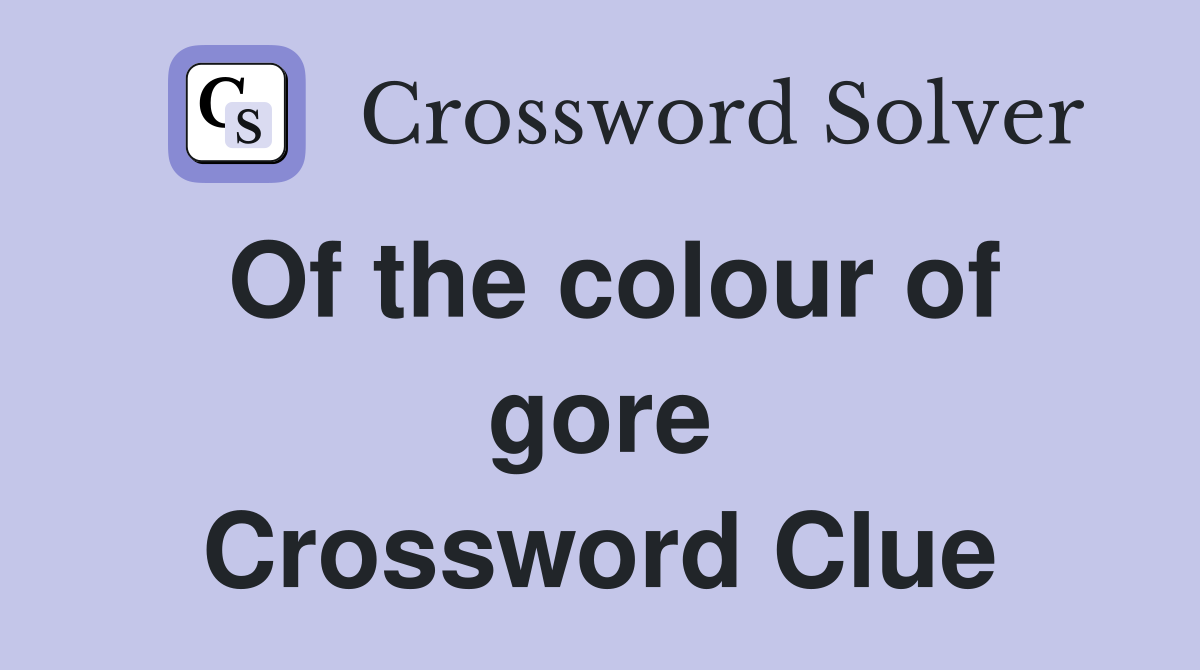 Of the colour of gore Crossword Clue