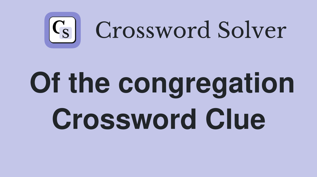 Of the congregation Crossword Clue