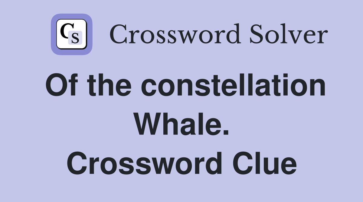 Of the constellation Whale. Crossword Clue