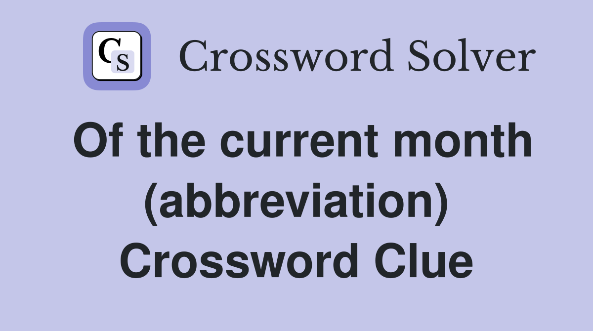 Of the current month (abbreviation) Crossword Clue