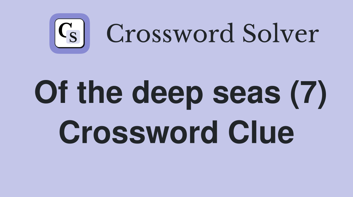 Of the deep seas (7) Crossword Clue