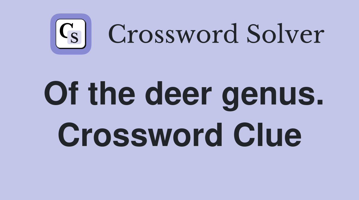 Of the deer genus. Crossword Clue