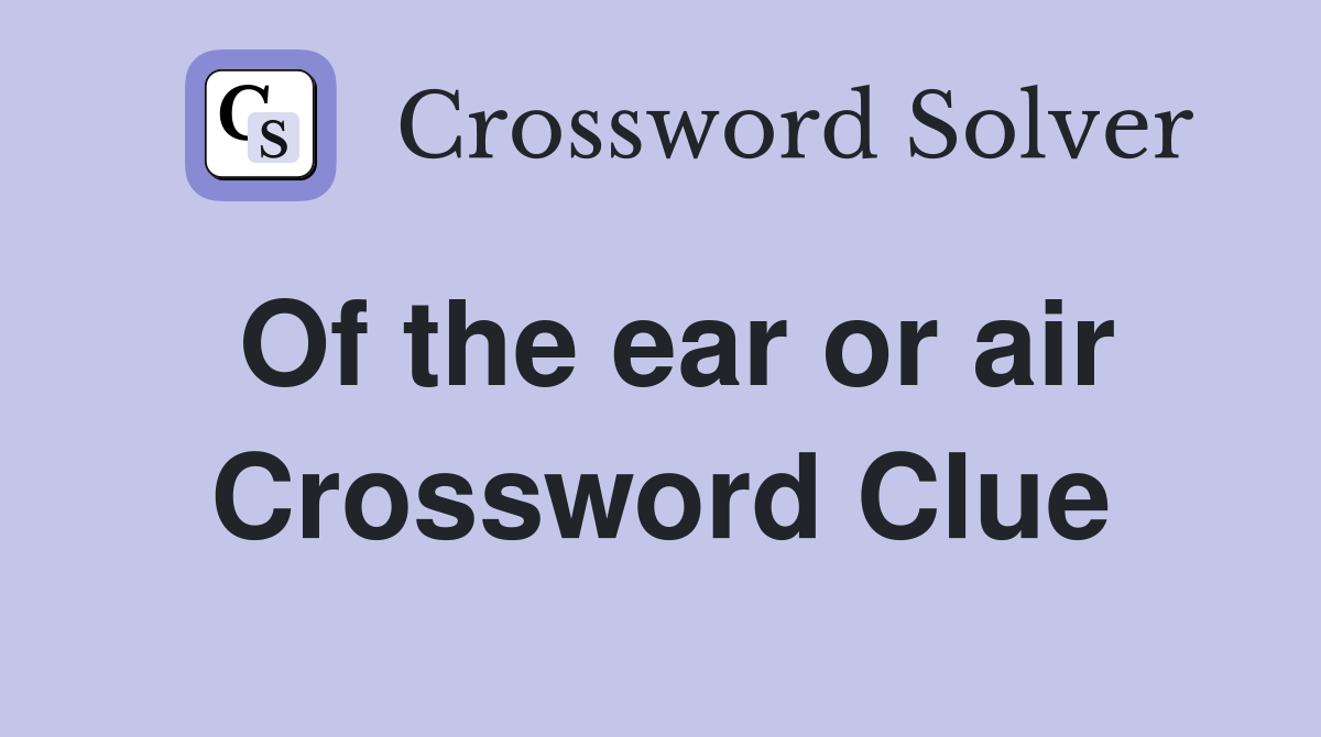 Of the ear or air Crossword Clue