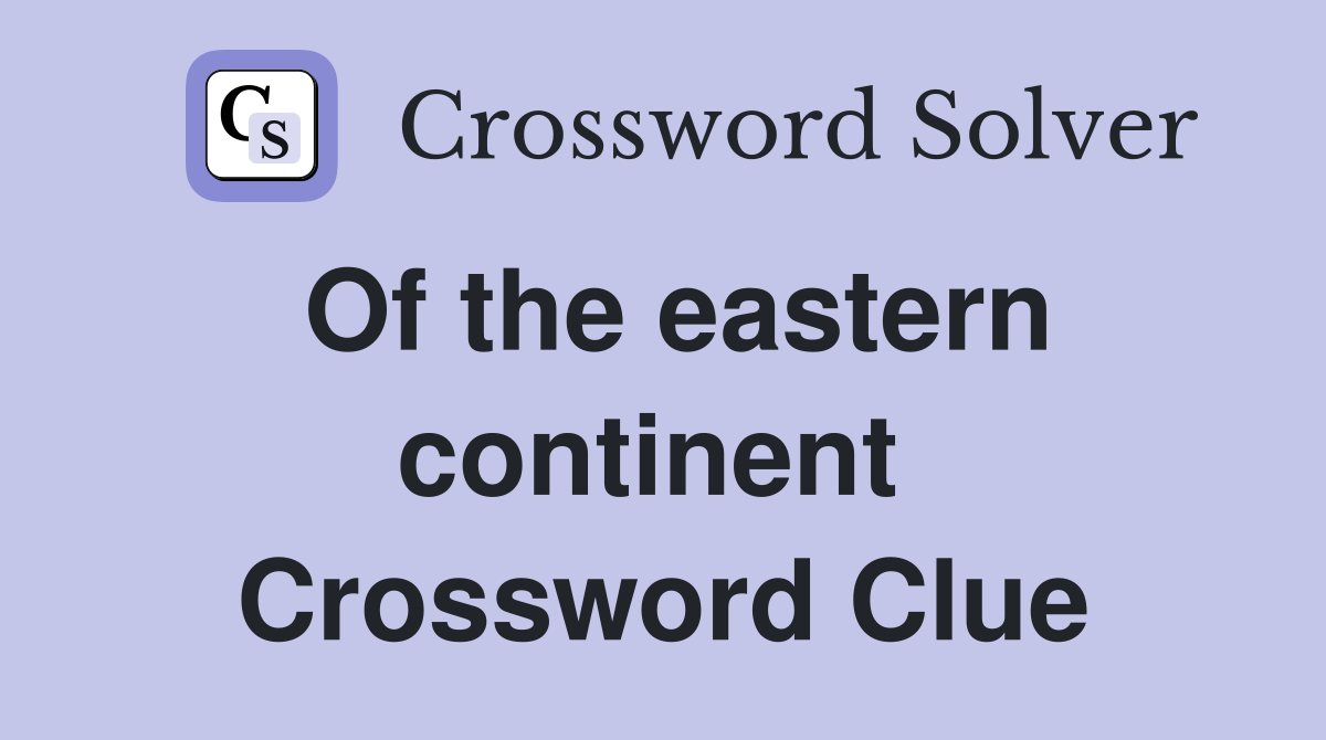 Of the eastern continent  Crossword Clue