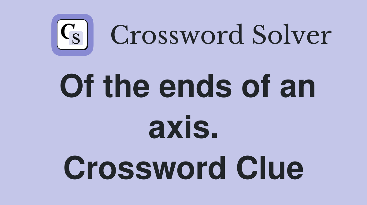 Of the ends of an axis. Crossword Clue