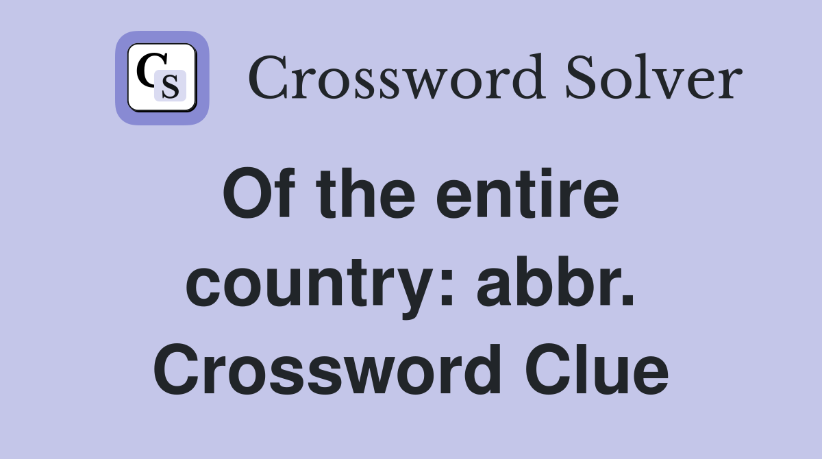Of the entire country: abbr. Crossword Clue