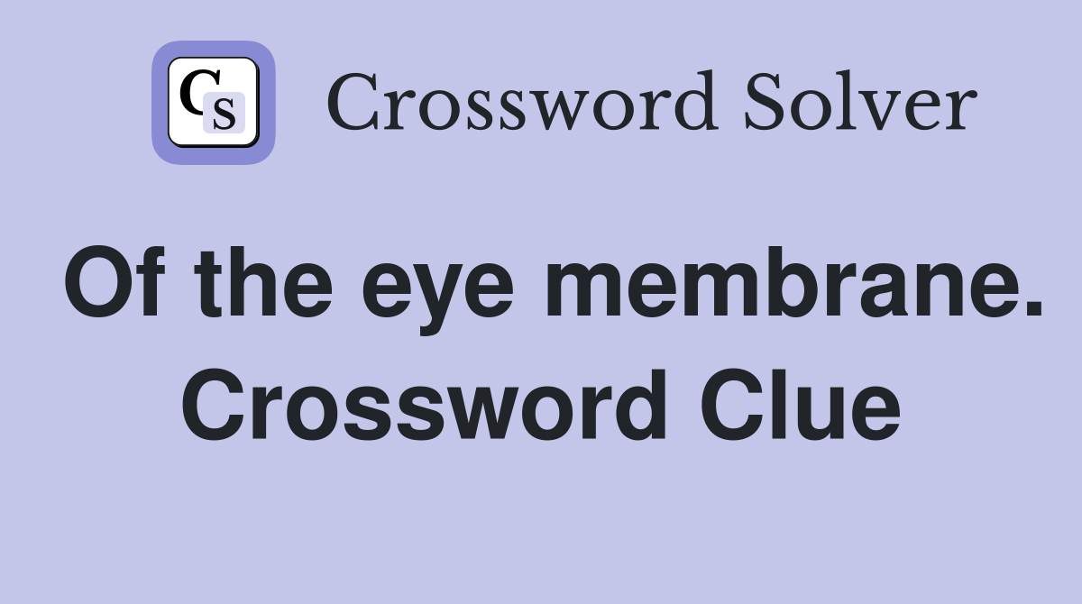 Of the eye membrane. Crossword Clue