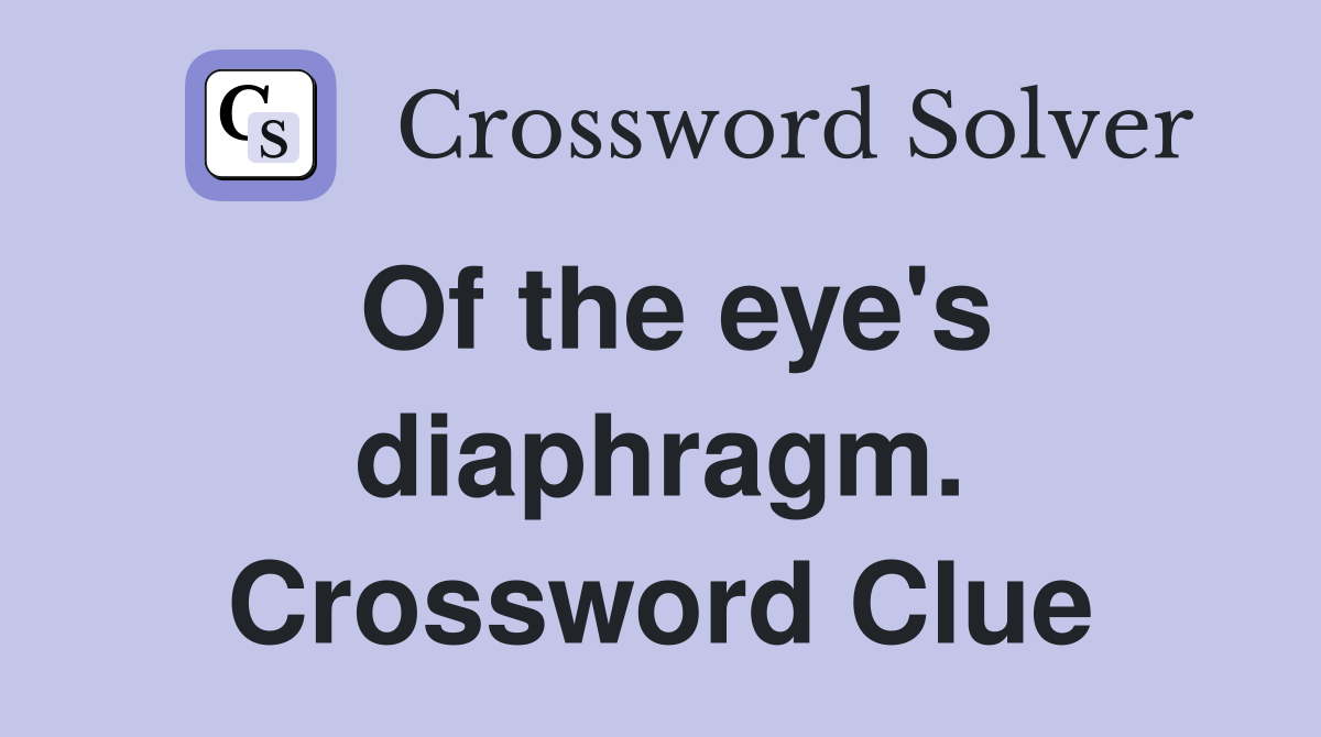 Of the eye's diaphragm. Crossword Clue