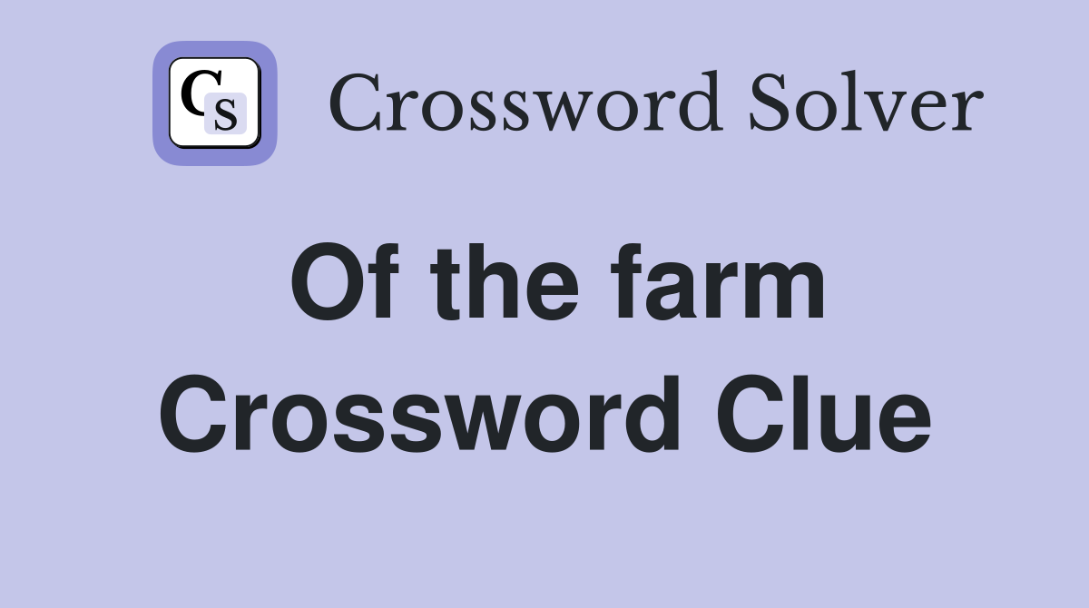 Of the farm Crossword Clue