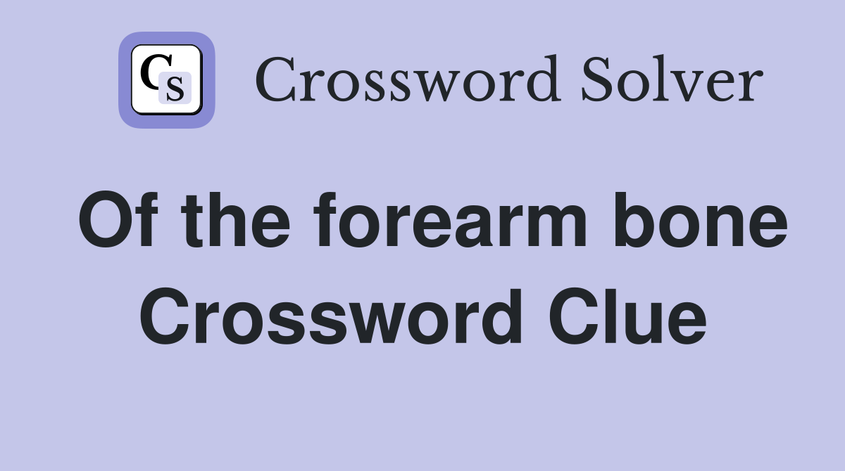 Of the forearm bone Crossword Clue