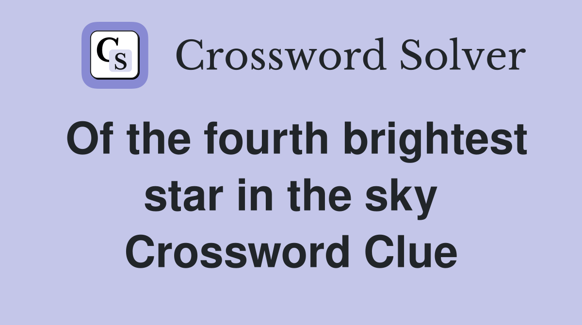 Of the fourth brightest star in the sky Crossword Clue