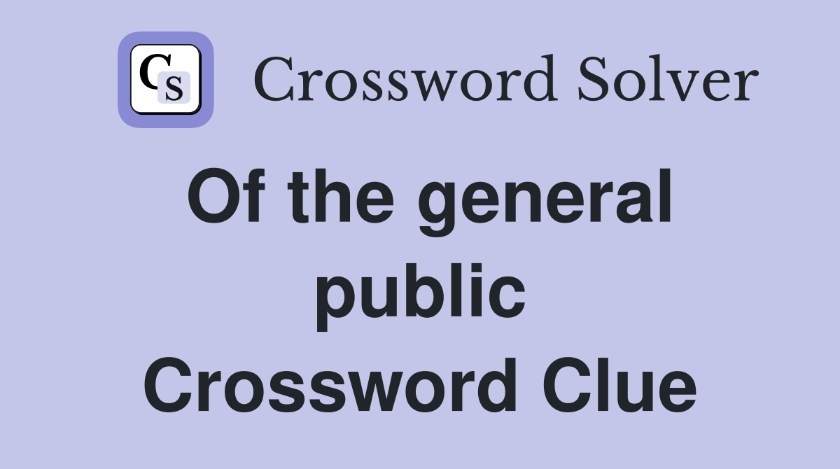 Of the general public Crossword Clue