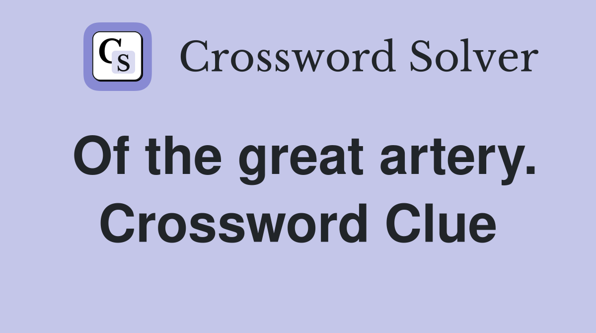 Of the great artery. Crossword Clue