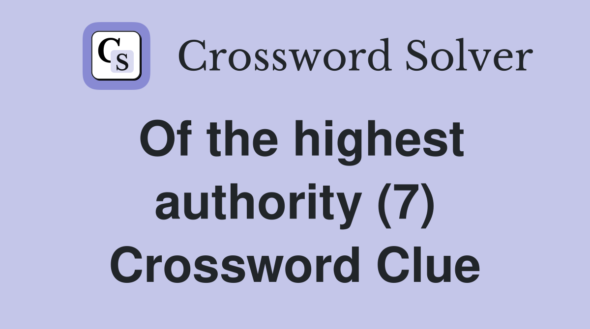 Of the highest authority (7) Crossword Clue
