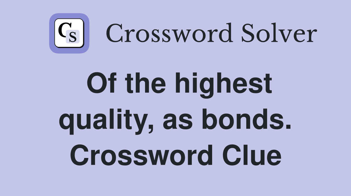 Of the highest quality, as bonds. Crossword Clue