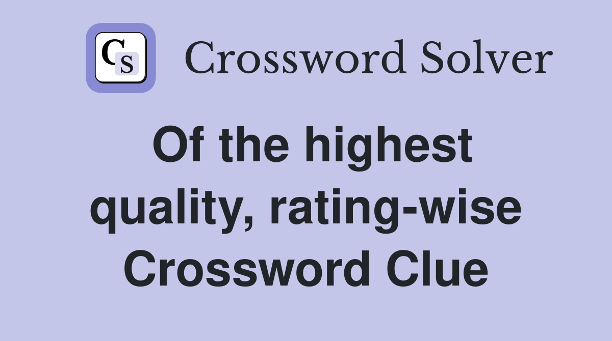 Of the highest quality, rating-wise Crossword Clue