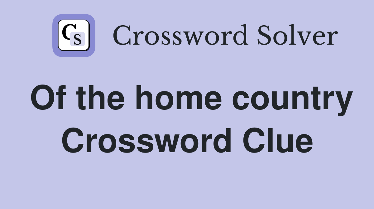 Of the home country Crossword Clue