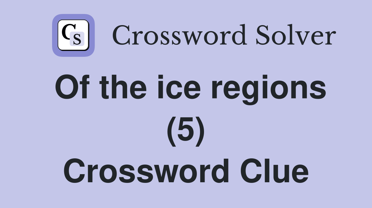 Of the ice regions (5) Crossword Clue