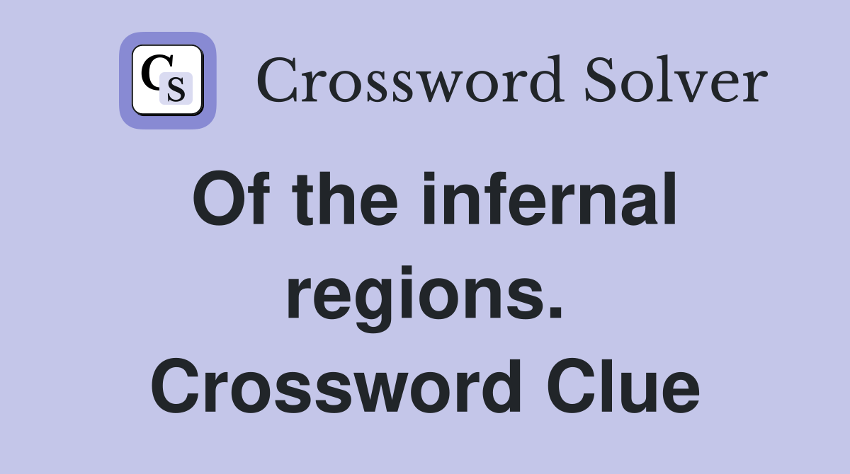 Of the infernal regions. Crossword Clue