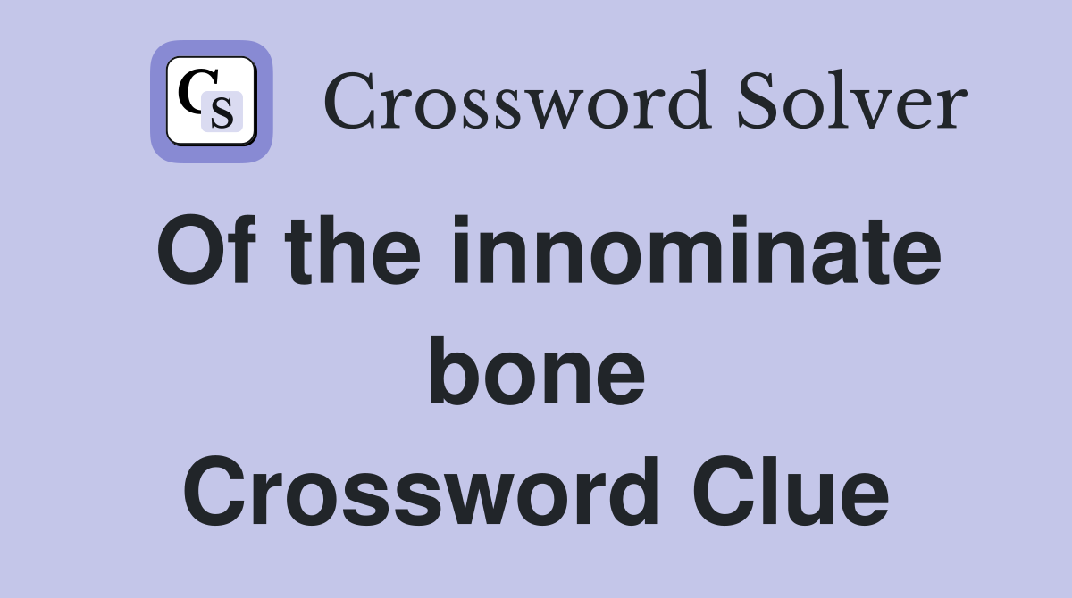 Of the innominate bone Crossword Clue