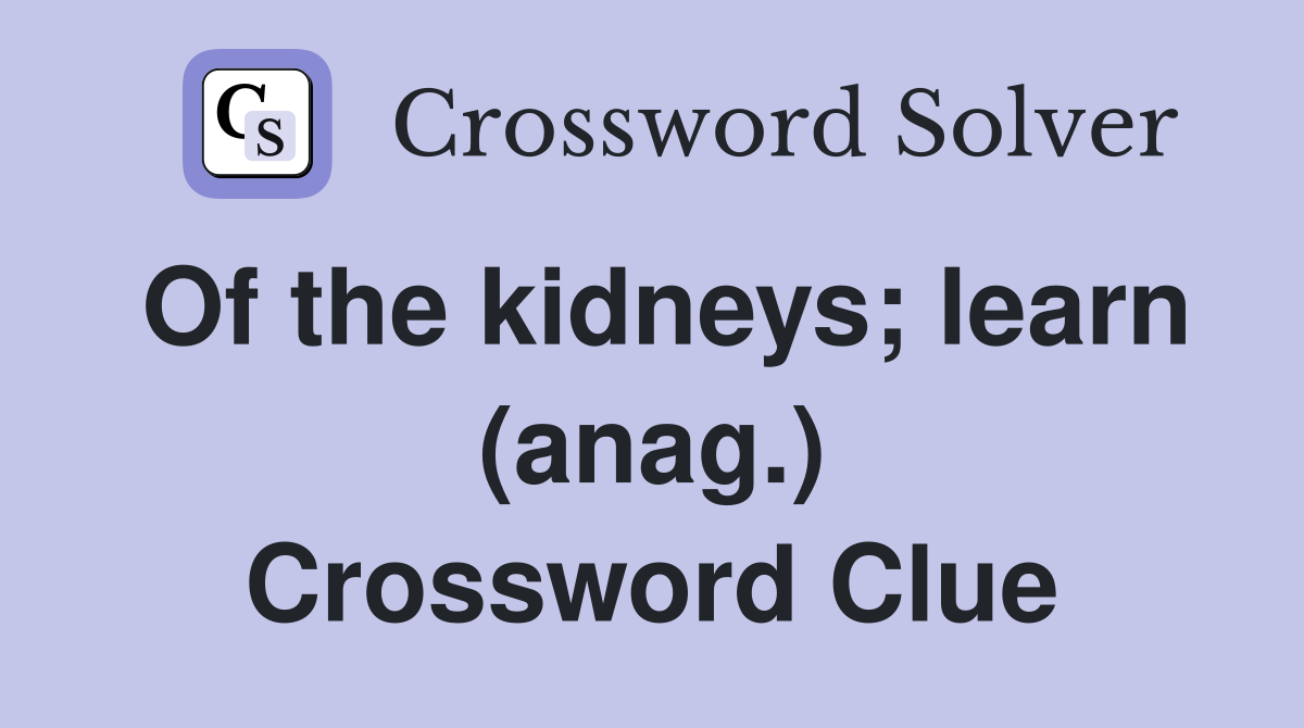 Of the kidneys; learn (anag.) Crossword Clue