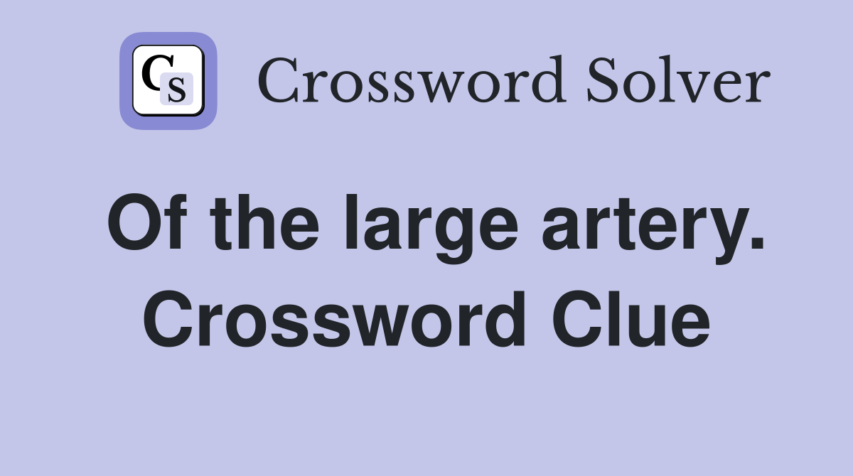Of the large artery. Crossword Clue