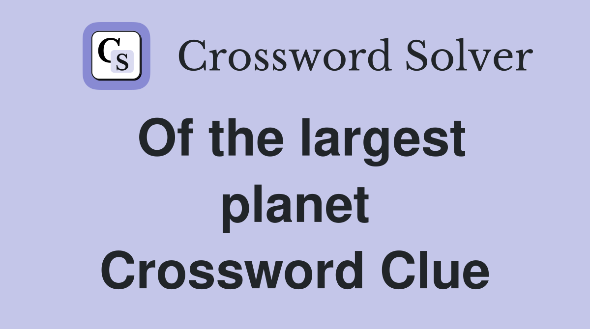 Of the largest planet Crossword Clue