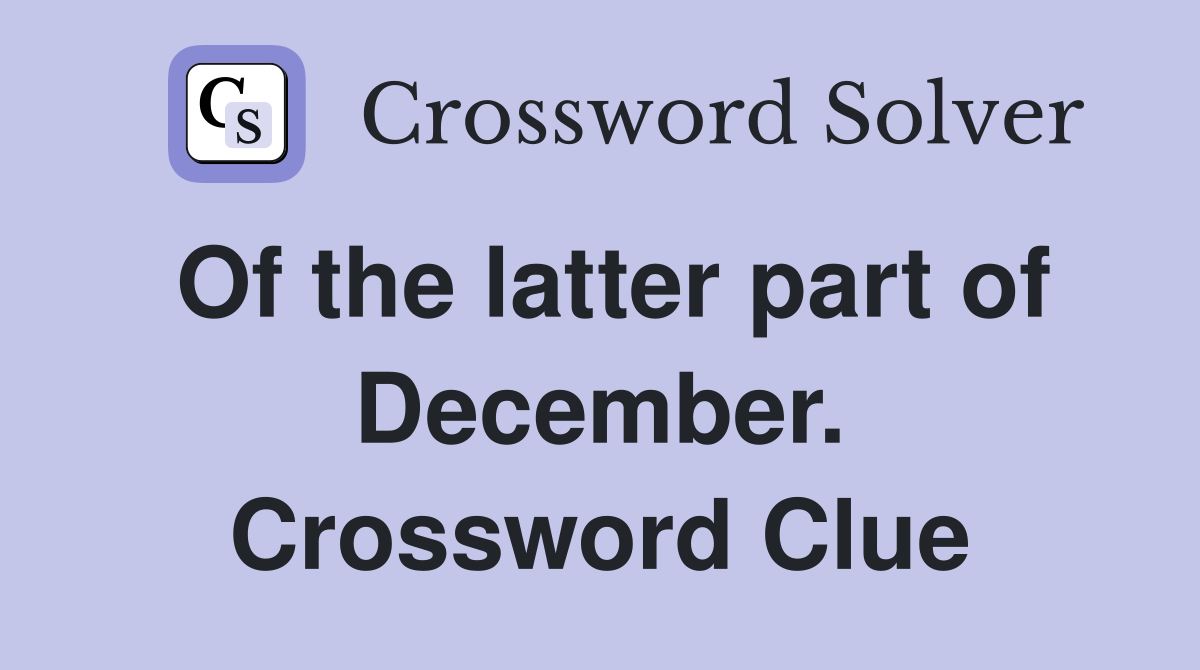 Of the latter part of December. Crossword Clue