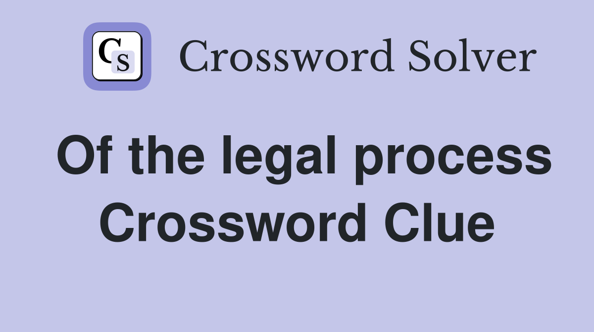 Of the legal process Crossword Clue