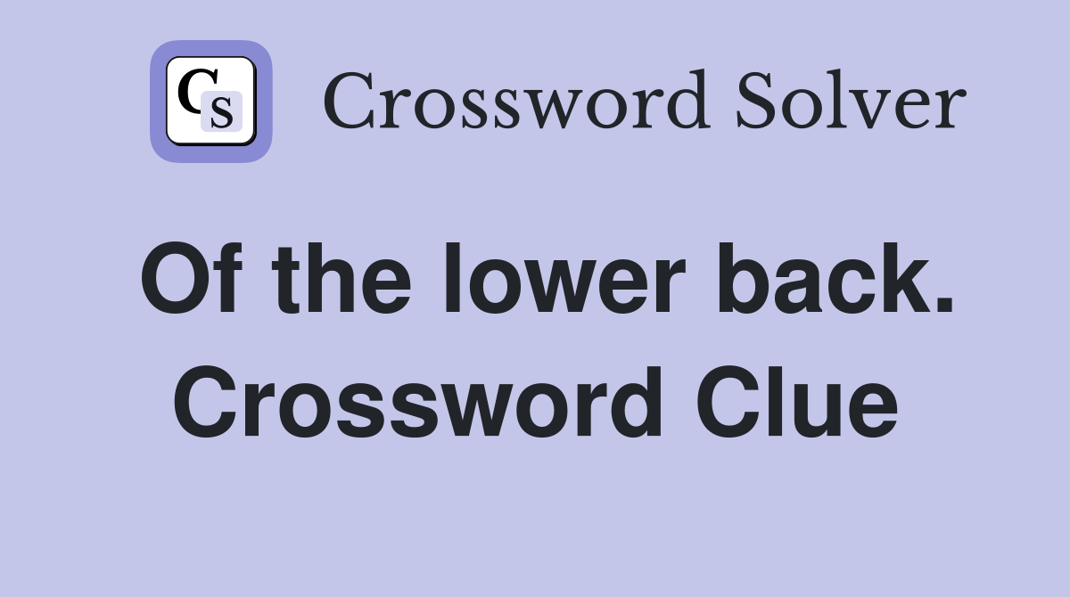 Of the lower back. Crossword Clue