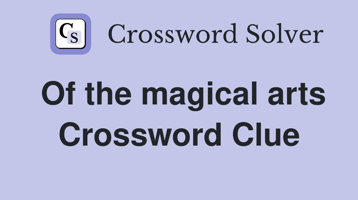 Of the magical arts Crossword Clue