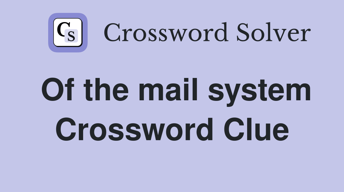 Of the mail system Crossword Clue