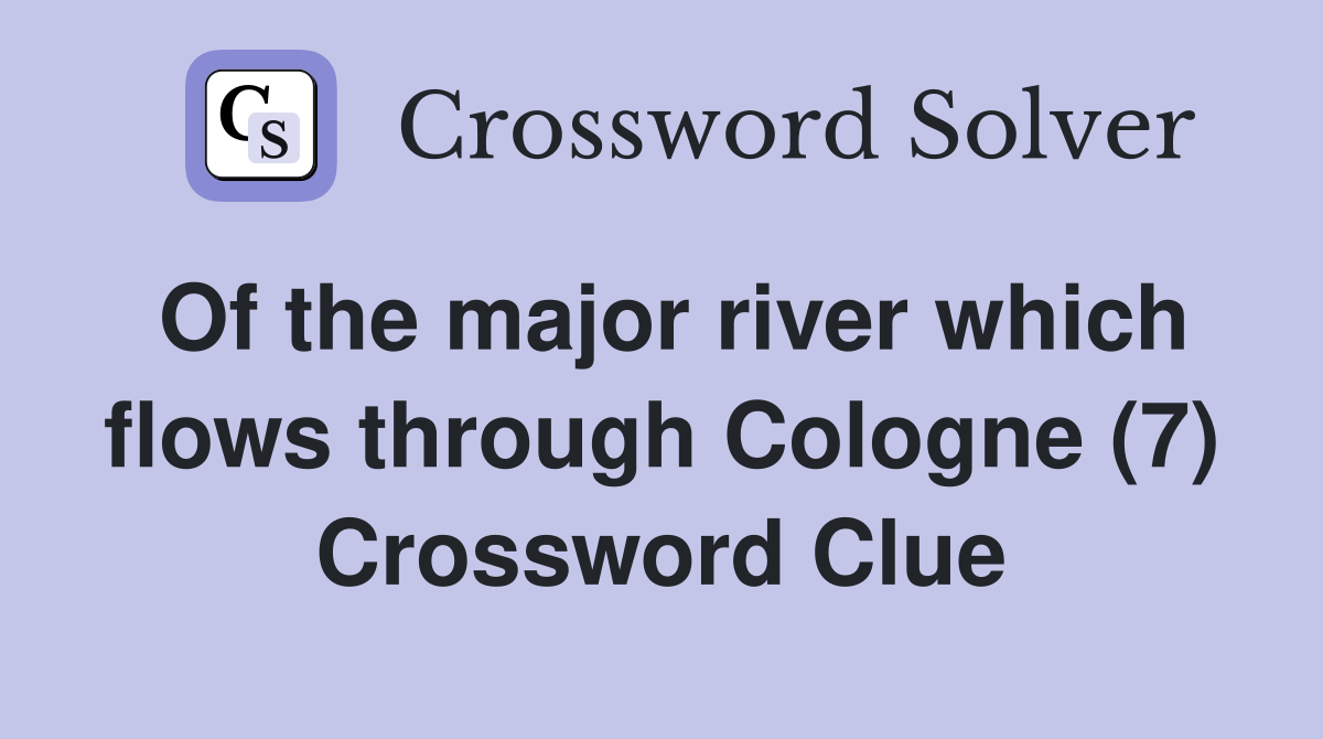 Of the major river which flows through Cologne (7) Crossword Clue
