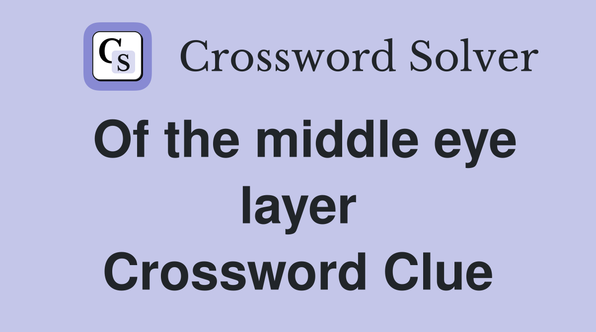 Of the middle eye layer Crossword Clue