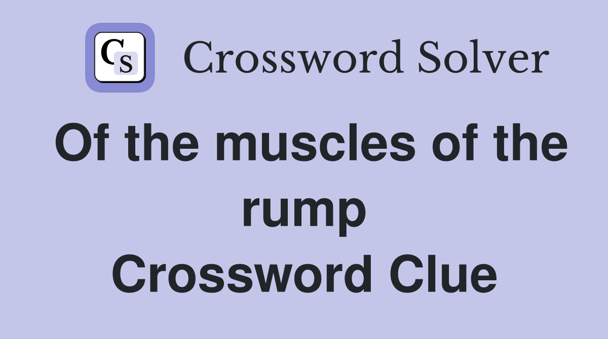 Of the muscles of the rump Crossword Clue
