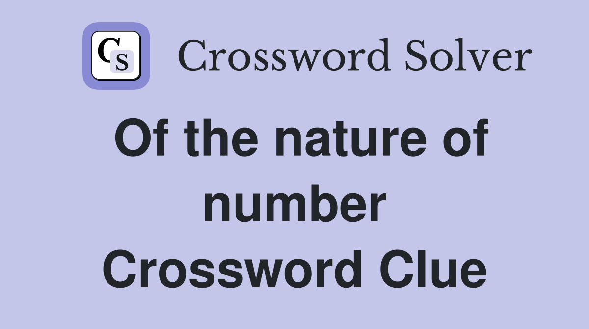 Of the nature of number Crossword Clue