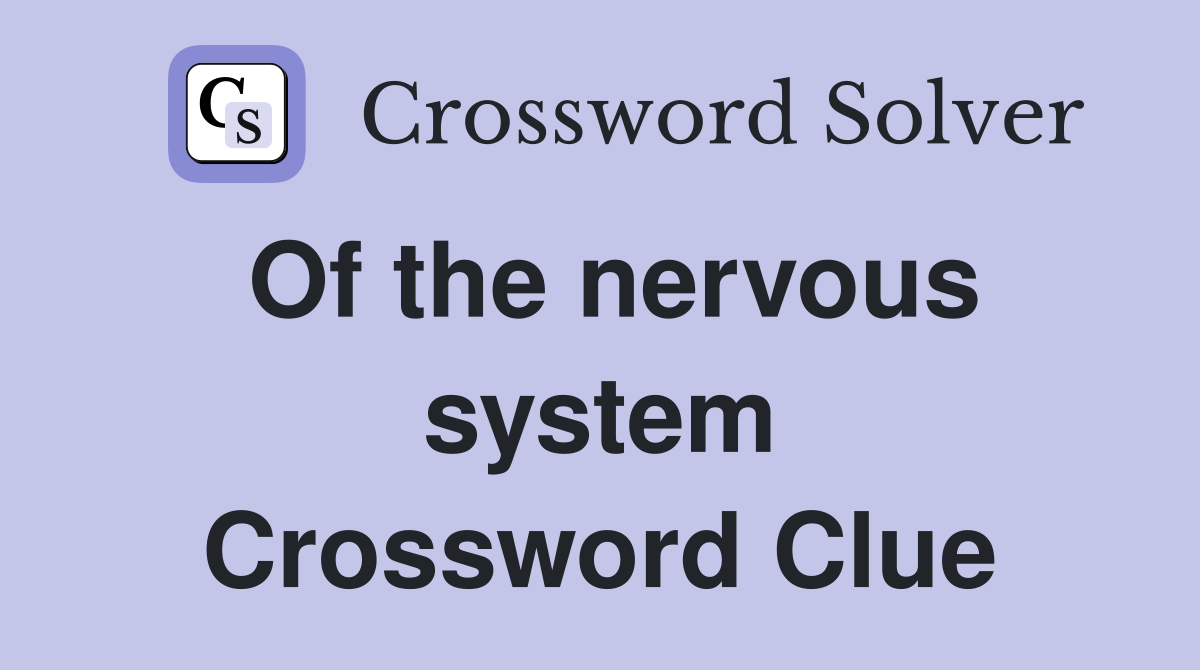 Of the nervous system Crossword Clue