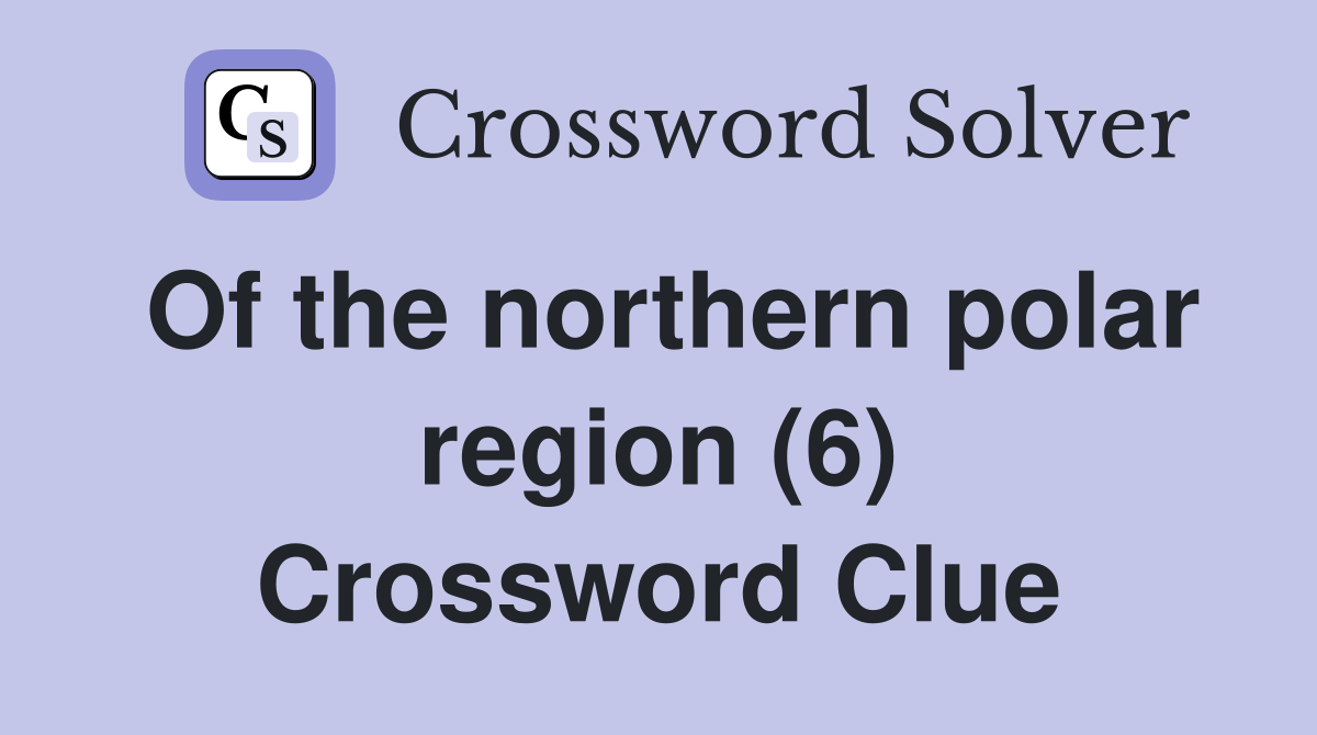 Of the northern polar region (6) Crossword Clue