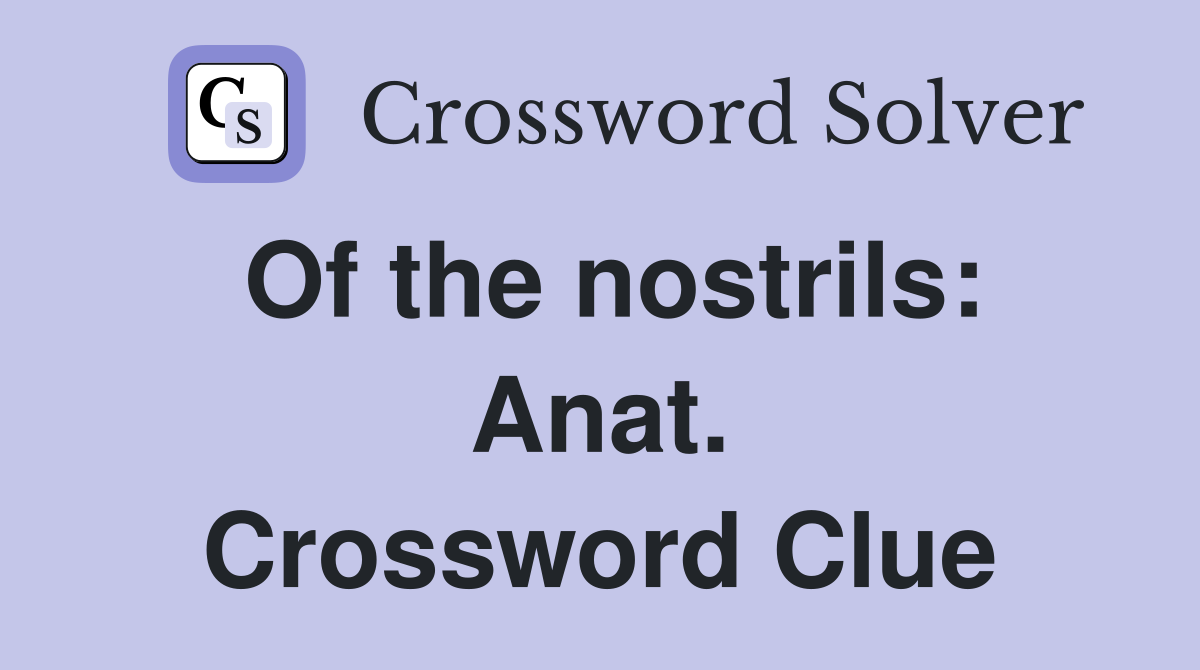 Of the nostrils: Anat. Crossword Clue