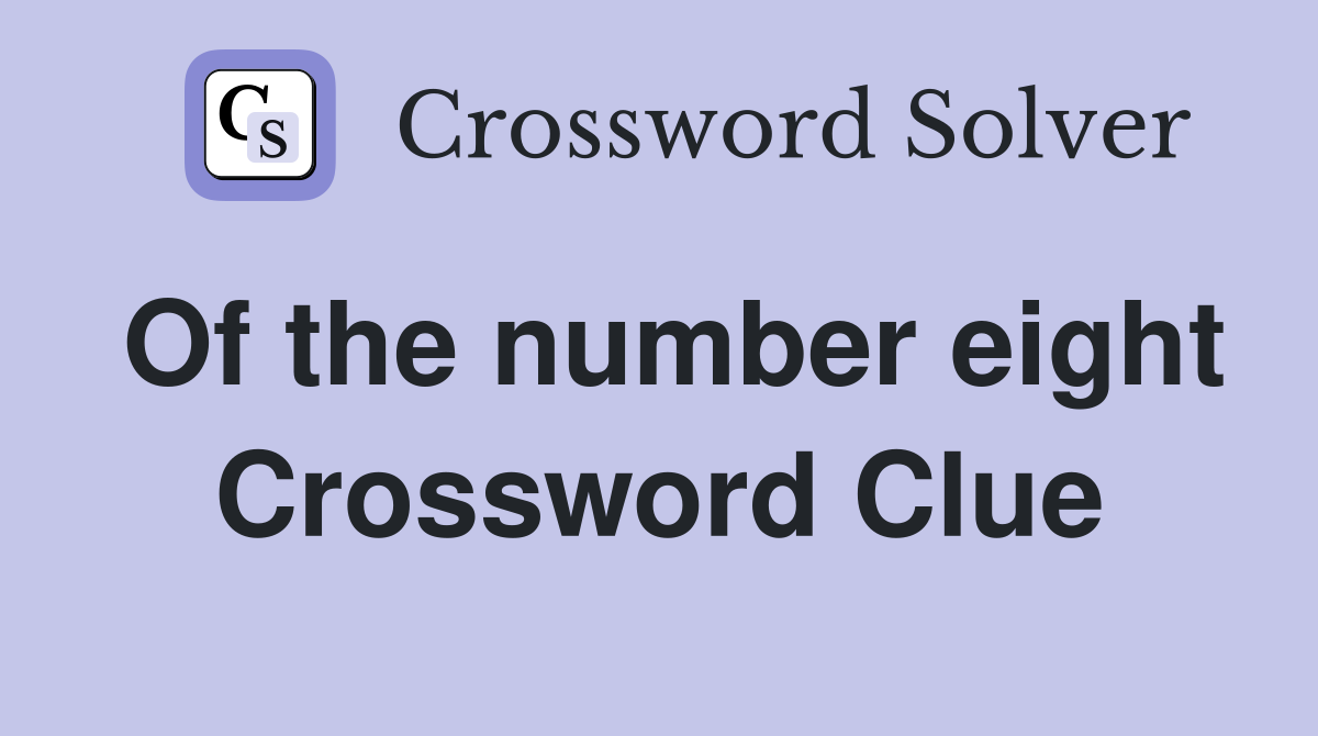 Of the number eight Crossword Clue