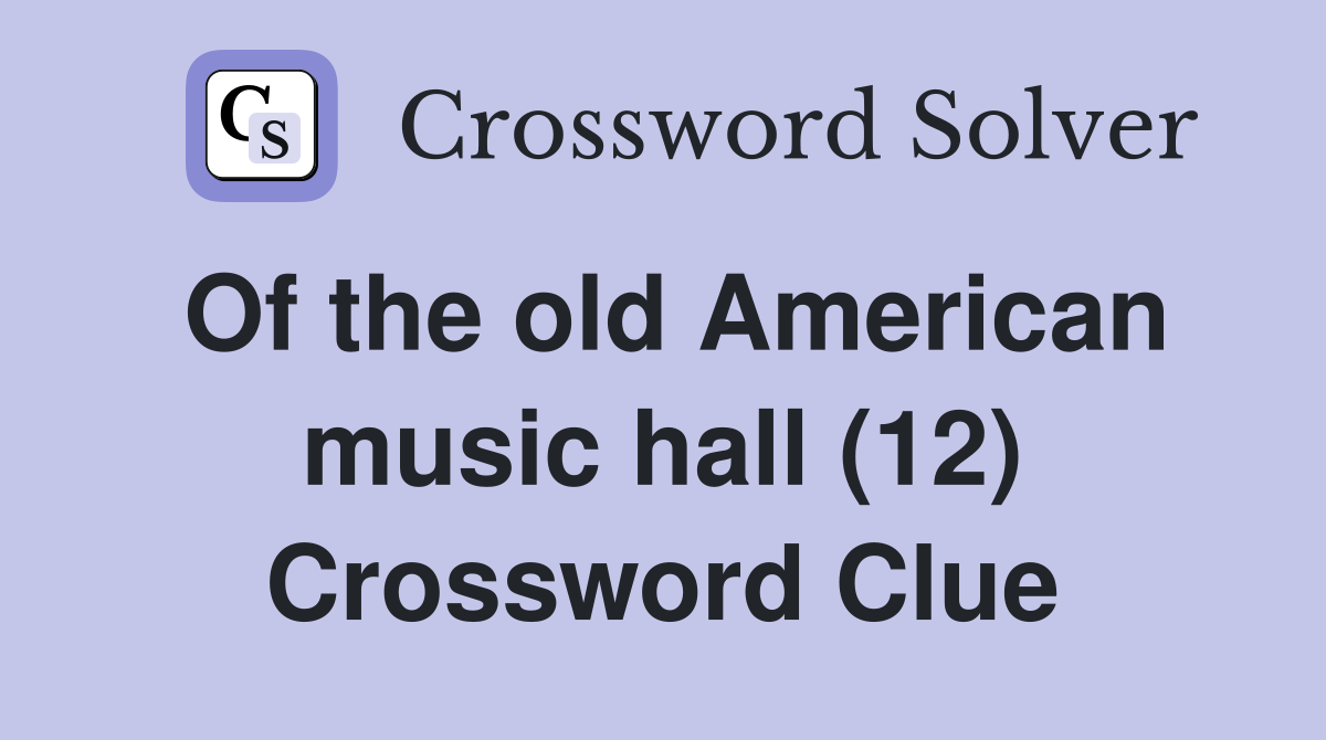 Of the old American music hall (12) Crossword Clue