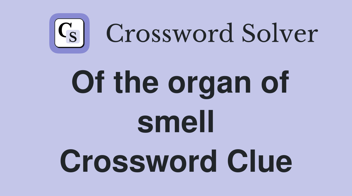 Of the organ of smell Crossword Clue