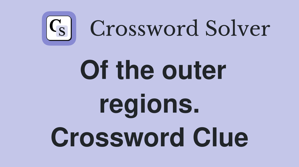 Of the outer regions. Crossword Clue