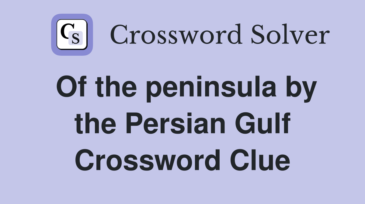 Of the peninsula by the Persian Gulf Crossword Clue