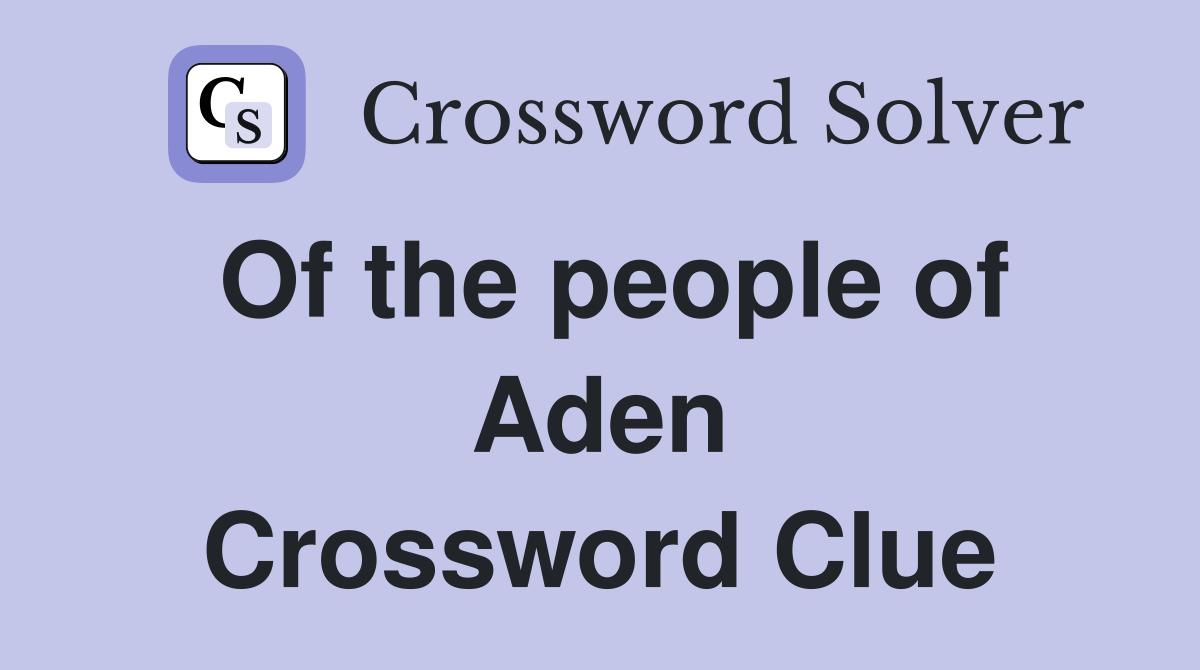 Of the people of Aden Crossword Clue