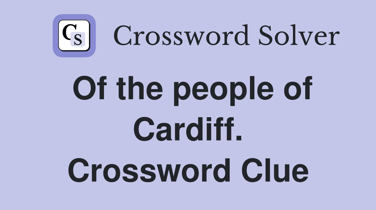 Of the people of Cardiff. Crossword Clue